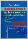 EVAZIUNEA FISCALA INTRE LATURA PERMISIVA , ASPECTUL CONTRAVENTIONAL SI CARACTERUL INFRACTIONAL de DRAGOS PATROI , 2007