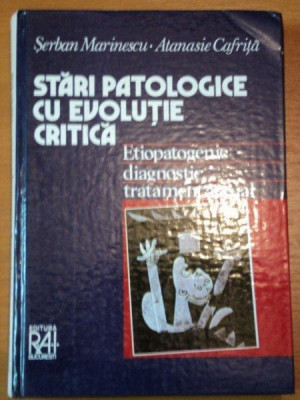 STARI PATOLOGICE CU EVOLUTIE CRITICA- ETIOPATOGENIE DIAGNOSTIC TRATAMENT ACTUAL- SERBAN MARINESCU SI ATANASIE CAFRITA, BUC.1996 foto