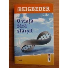 O viata fara sfarsit - Frederic Beigbeder