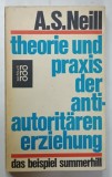 THEORIE UND PRAXIS DER ANTIAUTORITAREN ERZIEHUNG von ALEXANDER SUTHERLAND NEILL , 1969 , TEXT IN LIMBA GERMANA