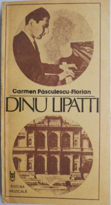 Dinu Lipatti. Pagini din jurnalul unei regasiri &amp;ndash; Carmen Pasculescu-Florian foto