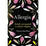 Allergia - Irrit&aacute;lt szervezet&uuml;nk a v&aacute;ltoz&oacute; vil&aacute;gban - Theresa MacPhail