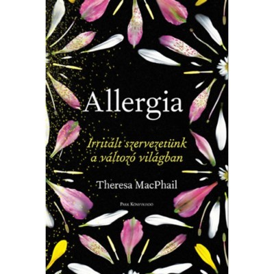 Allergia - Irrit&amp;aacute;lt szervezet&amp;uuml;nk a v&amp;aacute;ltoz&amp;oacute; vil&amp;aacute;gban - Theresa MacPhail foto