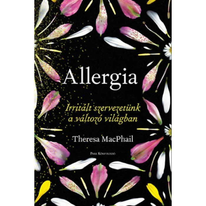 Allergia - Irrit&aacute;lt szervezet&uuml;nk a v&aacute;ltoz&oacute; vil&aacute;gban - Theresa MacPhail