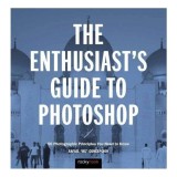 The Enthusiast's Guide to Photoshop
