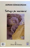 Tatuaje pe marmura - Adrian Sangeorzan