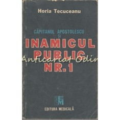 Capitanul Apostolescu Si Inamicul Public Nr. 1 - Horia Teuceanu