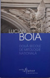 Doua secole de mitologie nationala &ndash; Lucian Boia (cateva sublinieri)