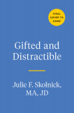 Gifted and Distractible: Understanding, Supporting, and Advocating for Your Twice Exceptional Child