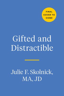 Gifted and Distractible: Understanding, Supporting, and Advocating for Your Twice Exceptional Child foto