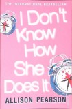 I DON'T KNOW HOW SHE DOES IT-ALLISON PEARSON-356603