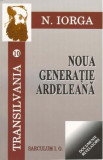 Transilvania 10+11: Noua generatie ardeleana + ceasul sacalilor - N. Iorga, Nicolae Iorga