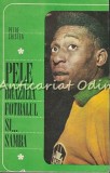 Pele, Brazilia, Fotbal și Samba - Petre Cristea (1969), carte sport, biografie fotbal, fotbalul brazilian