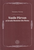 Veronica Turcus - Vasile Parvan si Scoala Romana din Roma