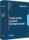 Tratat teoretic si practic de dreptul muncii - Alexandru Ticlea