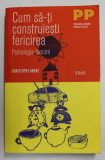 CUM SA- TI CONSTRUIESTI FERICIREA - PSIHOLOGIA FERICIRII de CHRISTOPHE ANDRE , 2014