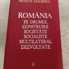 NICOLAE CEAUȘESCU - ROMÂNIA PE DRUMUL CONSTRUIRII SOCIETĂȚII SOCIALISTE VOL. 9