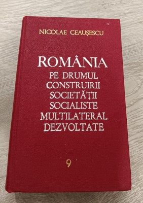 NICOLAE CEAUȘESCU - ROM&amp;Acirc;NIA PE DRUMUL CONSTRUIRII SOCIETĂȚII SOCIALISTE VOL. 9 foto