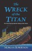 The Wreck of the Titan: The Novel That Foretold the Sinking of the Titanic