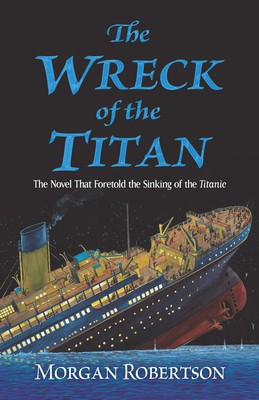 The Wreck of the Titan: The Novel That Foretold the Sinking of the Titanic foto