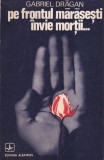 Carte Gabriel Dragan - Pe frontul Marasesti invie mortii, Albatros, 1974, 261 pagini, 13x20 cm, romana, brosate
