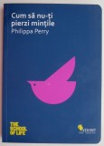 Cum să nu-ți pierzi mințile - Philippa Perry: Carte dezvoltare personală (2-3 &icirc;nsemnări) [Carte Nouă/Anticariat]
