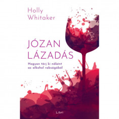Józan lázadás - Hogyan törj ki nőként az alkohol rabságából - Holly Whitaker