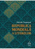 Cumpara ieftin Republica Mondiala A Literelor, Pascale Casanova - Editura Art