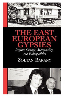 The East European Gypsies Regime Change, Marginality .../ Zoltan Barany foto