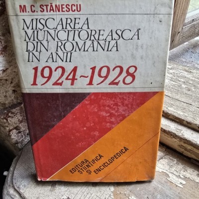 Miscarea muncitoreasca din Romania in anii 1924-1928 - M.C. Stanescu foto