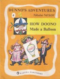 Nikolai Nosov - Dunno's Adventures: How Doono Made a Balloon, cu ilustratii de