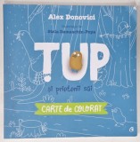 TUP SI PRIETENII SAI , CARTE DE COLORAT de ALEX DONOVICI , ilustratii de STELA DAMASCHIN - POPA , 2019