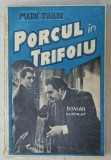 PORCUL IN TRIFOIU de MARK TWAIN , roman ilustrat , 1922