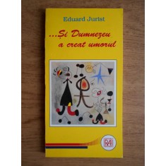 Eduard Jurist - Si Dumnezeu a creat umorul