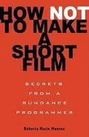 How Not to Make a Short Film: Secrets from a Sundance Programmer foto