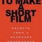 How Not to Make a Short Film: Secrets from a Sundance Programmer