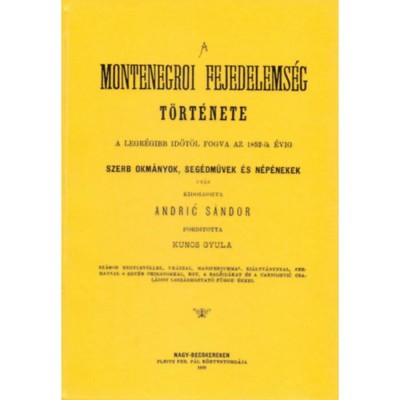 A montenegroi fejedelems&amp;eacute;g t&amp;ouml;rt&amp;eacute;nete - A legr&amp;eacute;gibb időtől fogva az 1852-ik &amp;eacute;vig - Andric S&amp;aacute;ndor foto