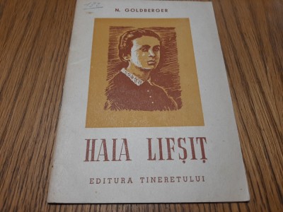 HAIA LIFSIT - N. Goldberger - Editura Tineretului, 1950, 22 p. foto