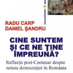 Cine suntem si ce ne tine impreuna? - Radu Carp, Daniel Sandru