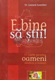 E bine sa stii! O carte pentru oameni sanatosi si bolnavi - 2005 - Leonard Azamfirei (AP162)