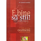 E bine sa stii! O carte pentru oameni sanatosi si bolnavi - 2005 - Leonard Azamfirei (AP162)