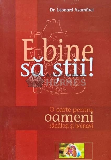 E bine sa stii! O carte pentru oameni sanatosi si bolnavi - 2005 - Leonard Azamfirei (AP162)
