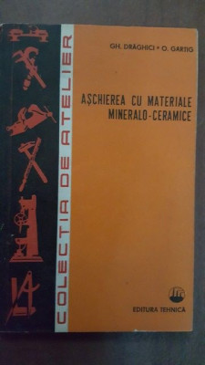 Aschierea cu materiale mineralo-ceramice- Gh. Draghici, O. Gartig foto