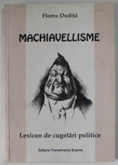 MACHIAVELLISME , LEXICON DE CUGETARI POLITICE de FLOREA DUDITA , 2002 , DEDICATIE * foto