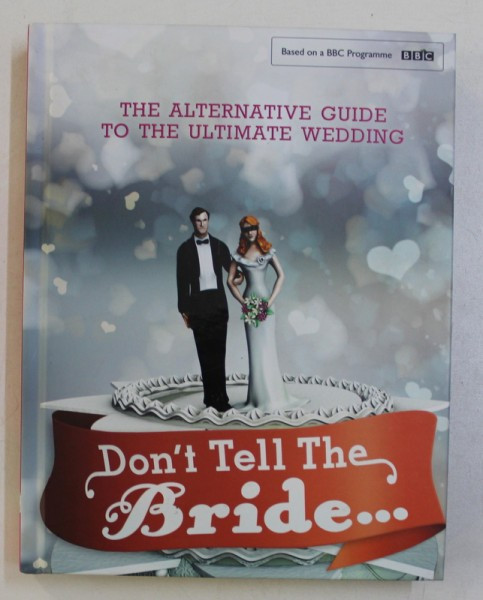 DON&#039; T TELL THE BRIDE... THE ALTERNATIVE GUIDE TO THE ULTIMATE WEDDING by STEVE LEARD