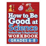 How to Be Good at Science, Technology and Engineering Workbook, Grade 6-8