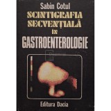 Sabin Cotul - Scintigrafia secventiala in gastroentorologie (Editia: 1988)