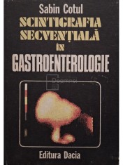 Sabin Cotul - Scintigrafia secventiala in gastroentorologie (Editia: 1988) foto