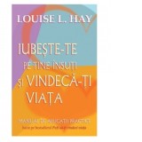 Iubeste-te pe tine insuti si vindeca-ti viata. Manual de aplicatii practice - Louise L. Hay, Cristian Hanu