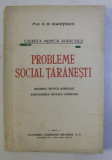 PROBLEME SOCIAL TARANESTI - REGIMUL MUNCII AGRICOLE , ASIGURARILE SOCIALE AGRICOLE de D.R. IOANITESCU , 1944